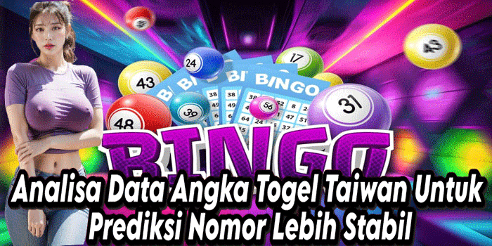 Analisa Data Angka Togel Taiwan Untuk Prediksi Nomor Lebih Stabil