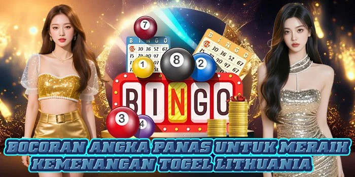 Bocoran Angka Panas Untuk Meraih Kemenangan Togel Lithuania
