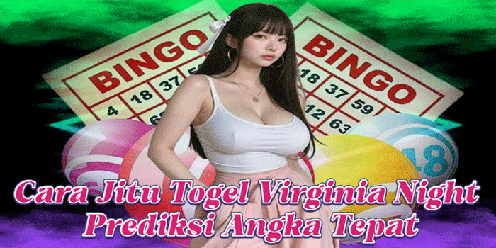 Cara Jitu Togel Virginia Night Prediksi Angka Tepat