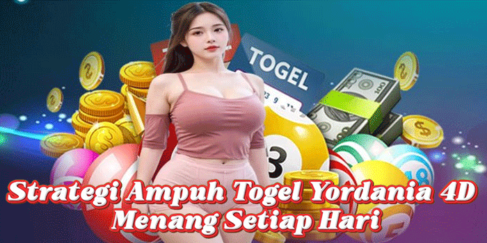 Strategi Ampuh Togel Yordania 4D Menang Setiap Hari