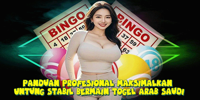 Panduan Profesional Maksimalkan Untung Stabil Bermain Togel Arab Saudi