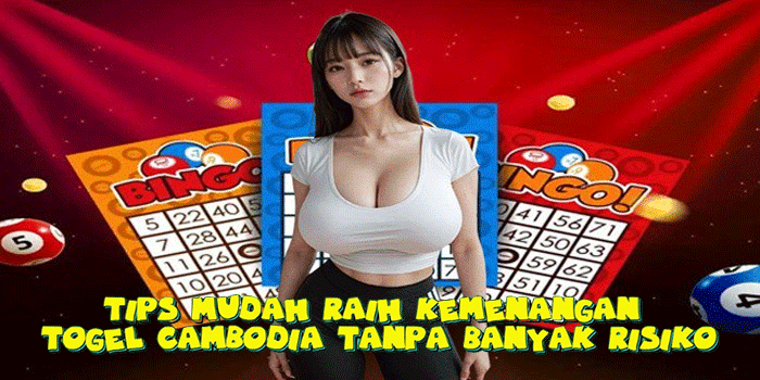 Tips Mudah Raih Kemenangan Togel Cambodia Tanpa Banyak Risiko