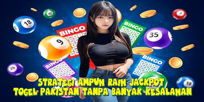 Strategi Ampuh Raih Jackpot Togel Pakistan Tanpa Banyak Kesalahan