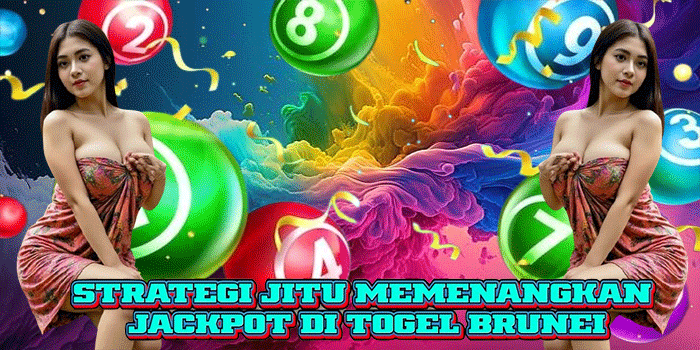 Strategi Jitu Memenangkan Jackpot di Togel Brunei