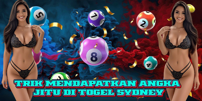 Trik Mendapatkan Angka Jitu di Togel Sydney
